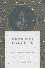 Recapturing the Wonder – Transcendent Faith in a Disenchanted World