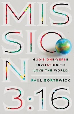 Mission 3:16 – God`s One–Verse Invitation to Love the World - Paul Borthwick - cover