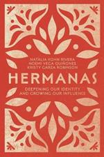 Hermanas – Deepening Our Identity and Growing Our Influence