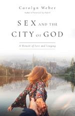 Sex and the City of God – A Memoir of Love and Longing