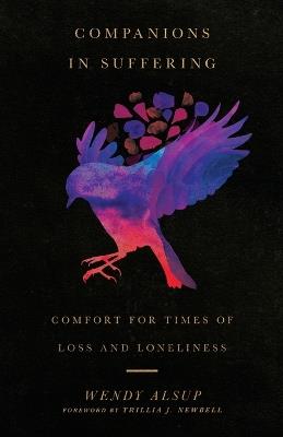 Companions in Suffering – Comfort for Times of Loss and Loneliness - Wendy Alsup,Trillia J. Newbell - cover