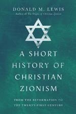 A Short History of Christian Zionism – From the Reformation to the Twenty–First Century