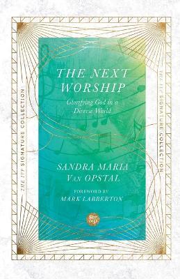 The Next Worship - Glorifying God in a Diverse World - Sandra Maria Van Opstal,Mark Labberton - cover