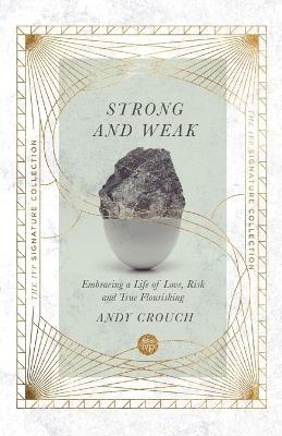 Strong and Weak – Embracing a Life of Love, Risk and True Flourishing - Andy Crouch - cover