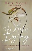 The Art of Dying – Living Fully into the Life to Come - Rob Moll,Clarissa Moll - cover