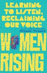 Women Rising – Learning to Listen, Reclaiming Our Voice