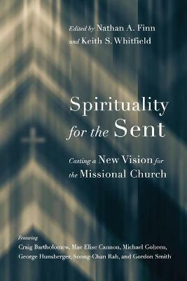 Spirituality for the Sent – Casting a New Vision for the Missional Church - Nathan A. Finn,Keith S. Whitfield - cover