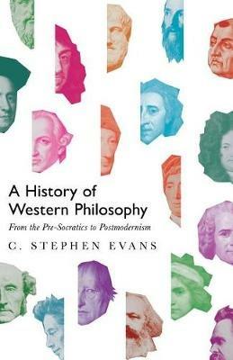 A History of Western Philosophy – From the Pre–Socratics to Postmodernism - C. Stephen Evans - cover