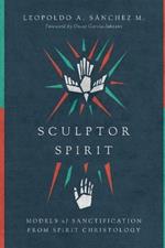 Sculptor Spirit – Models of Sanctification from Spirit Christology