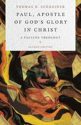 Paul, Apostle of God`s Glory in Christ – A Pauline Theology - Thomas R. Schreiner - cover