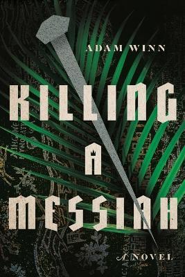 Killing a Messiah – A Novel - Adam Winn - cover