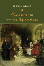 Worshiping with the Reformers