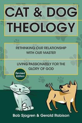 Cat & Dog Theology – Rethinking Our Relationship with Our Master - Bob Sjogren,Gerald Robison - cover