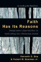 Faith Has Its Reasons – Integrative Approaches to Defending the Christian Faith - Kenneth Boa,Robert M. Bowman Jr. - cover