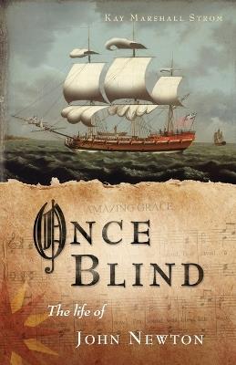 Once Blind: The Life of John Newton - Kay Marshall Strom - cover