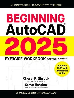 Beginning Autocad(r) 2025 Exercise Workbook - Cheryl R Shrock,Steve Heather - cover