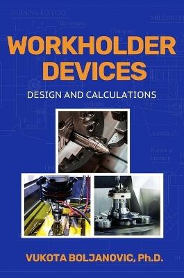 Workholder Devices: Design and Calculations - Vukota Boljanovic - cover