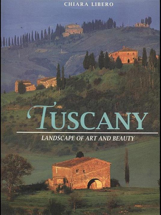 Tuscany - Landscape of art and beauty - Chiara Libero - copertina