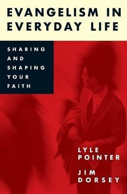 Evangelism in Everyday Life - Lyle Pointer,Jim Dorsey - cover