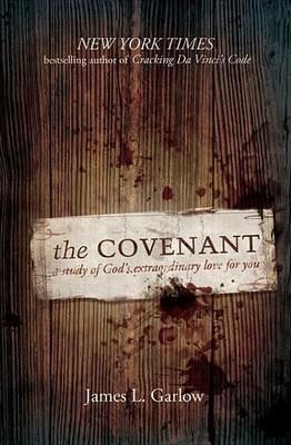 The Covenant: A Study of God's Extraordinary Love for You - James Garlow - cover