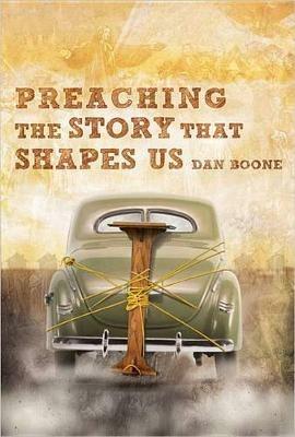 Preaching the Story That Shapes Us - Dan Boone - cover
