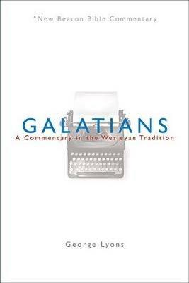 Nbbc, Galatians: A Commentary in the Wesleyan Tradition - George Lyons - cover