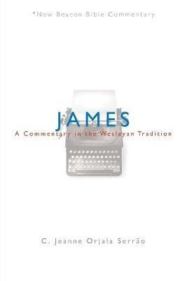 James: A Commentary in the Wesleyan Tradition - C Jeanne Orjala Serrao - cover