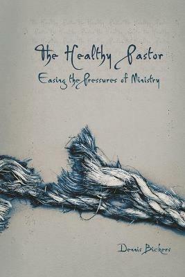 The Healthy Pastor - Dennis Bickers - cover