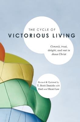 The Cycle of Victorious Living: Commit, Trust, Delight, and Rest in Jesus Christ - T Scott Daniels - cover