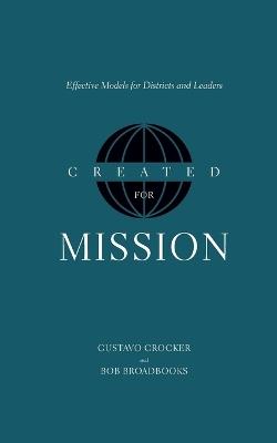 Created for Mission: Effective Models for Districts and Leaders - Gustavo Crocker,Bob Broadbooks - cover