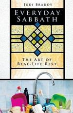 Everyday Sabbath: The Art of Real-Life Rest
