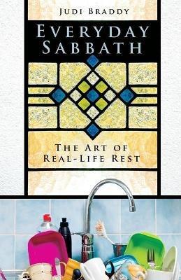 Everyday Sabbath: The Art of Real-Life Rest - Judi Braddy - cover