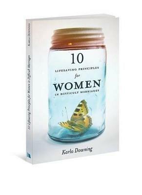 10 Lifesaving Principles for Women in Difficult Marriages - Karla Downing - cover