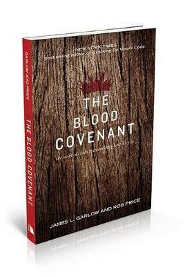 The Blood Covenant: The Story of God's Extraordinary Love for You - James L Garlow,Rob Price - cover