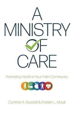 A Ministry of Care: Promoting Health in Your Faith Community - Cynthia A Russell - cover