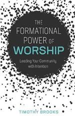 The Formational Power of Worship: Leading Your Community with Intention