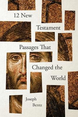 12 New Testament Passages That Changed the World - Joseph Bentz - cover