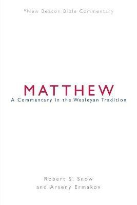 Nbbc, Matthew: A Commentary in the Wesleyan Tradition - Robert S Snow - cover