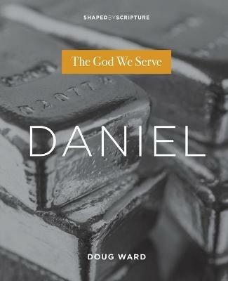 Daniel: The God We Serve - Doug Ward - cover