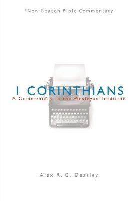 Nbbc, 1 Corinthians: A Commentary in the Wesleyan Tradition - Alex R G Deasley - cover
