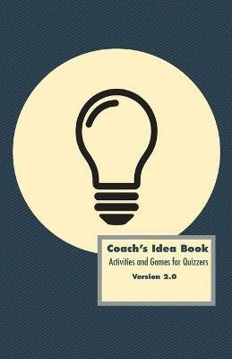 Coach's Idea Book: Activities and Games for Quizzers: Activities and Games for Quizzers - David Phillips - cover