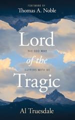 Lord of the Tragic: The God Who Suffers with Us