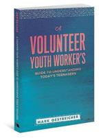 A Volunteer Youth Worker's Guide to Understanding Today's Teenagers