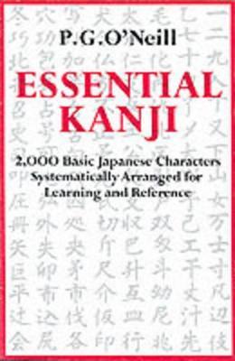 Essential Kanji: 2,000 Basic Japanese Characters Systematically Arranged For Learning And Reference - P. G. O'Neill - cover