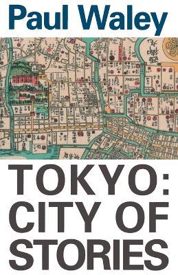 Tokyo: City of Stories - Paul Waley - cover