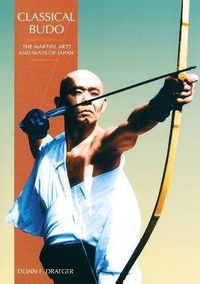 Classical Budo: The Martial Arts and Ways of Japan - Donn F. Draeger - cover