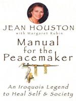 Manual for the Peacemaker: An Iroquois Legend to Heal Self and Society
