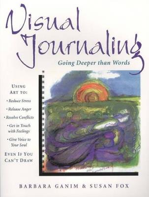 Visual Journaling: Going Deeper Than Words - Barbara Ganim,Susan Fox - cover