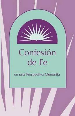 Confesion de Fe: En Una Perspectiva Menonita - cover