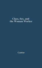 Class, Sex, and the Woman Worker